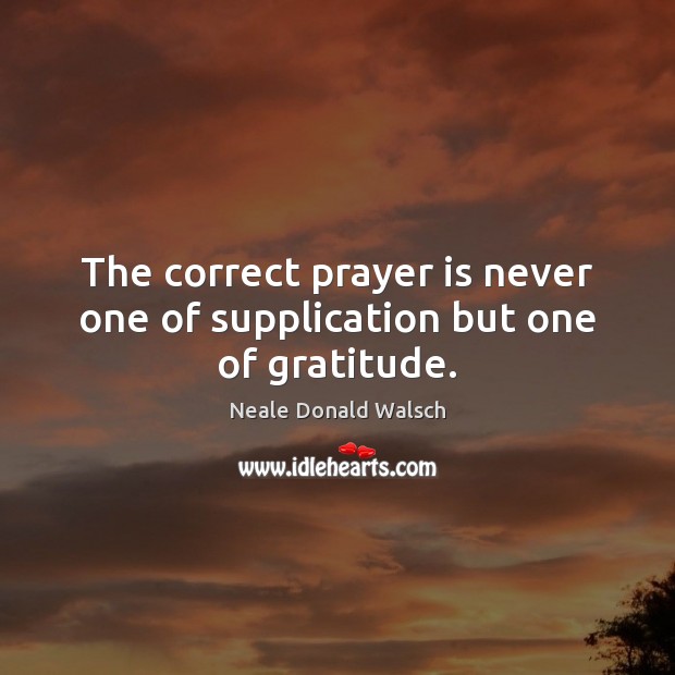 The correct prayer is never one of supplication but one of gratitude. Image