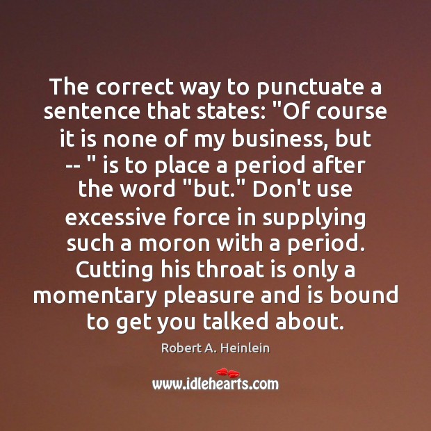 The correct way to punctuate a sentence that states: “Of course it Robert A. Heinlein Picture Quote