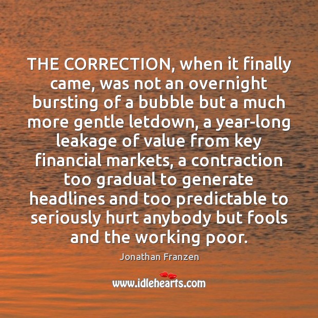 THE CORRECTION, when it finally came, was not an overnight bursting of Image