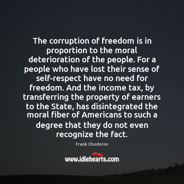 The corruption of freedom is in proportion to the moral deterioration of Freedom Quotes Image