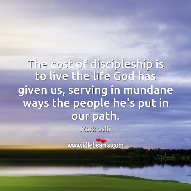 The cost of discipleship is to live the life God has given Mark Galli Picture Quote