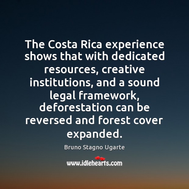 The Costa Rica experience shows that with dedicated resources, creative institutions, and Legal Quotes Image