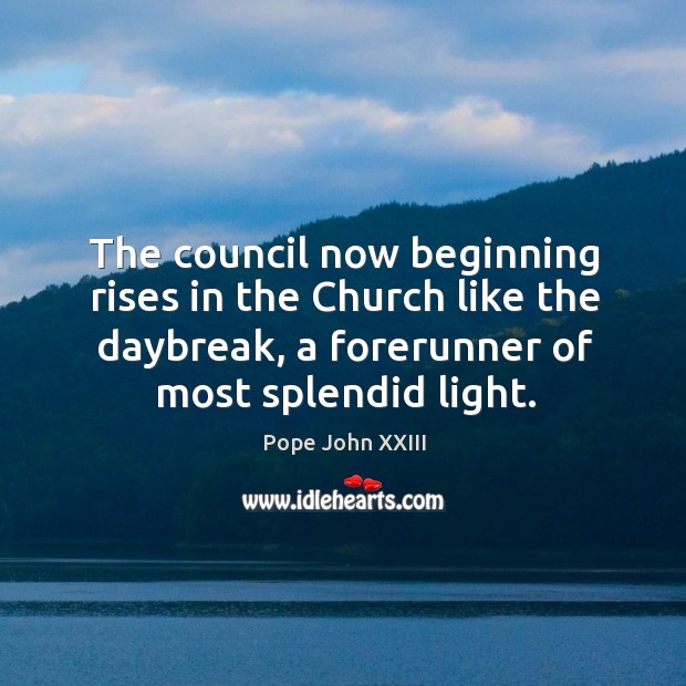 The council now beginning rises in the church like the daybreak, a forerunner of most splendid light. Image