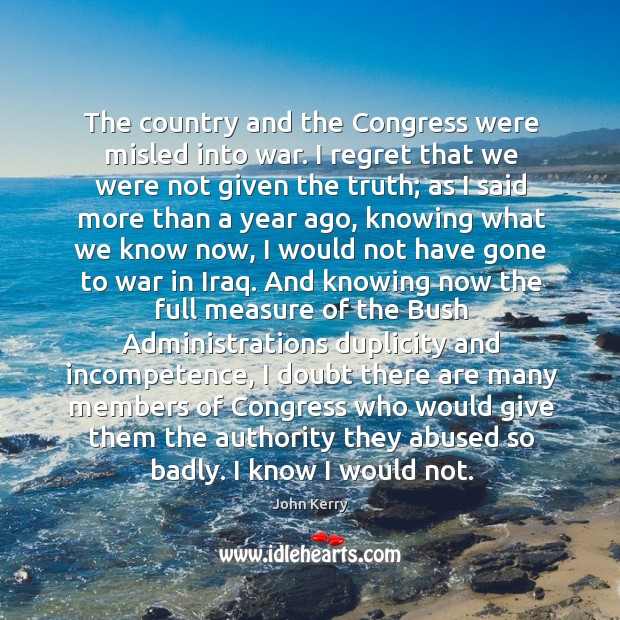 The country and the congress were misled into war. John Kerry Picture Quote