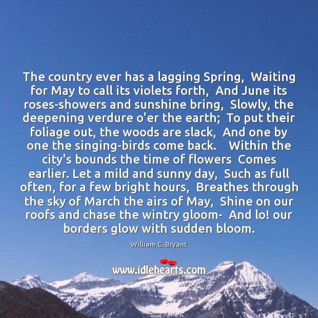 The country ever has a lagging Spring,  Waiting for May to call William C. Bryant Picture Quote