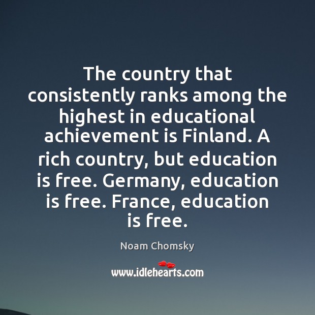 The country that consistently ranks among the highest in educational achievement is Noam Chomsky Picture Quote