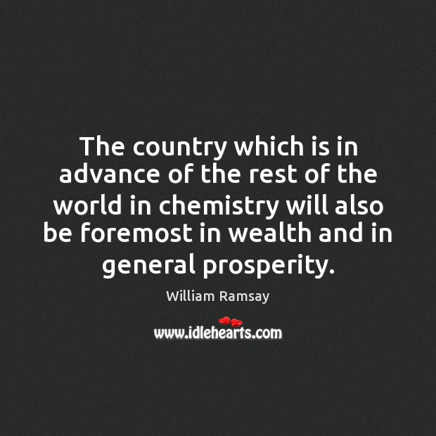 The country which is in advance of the rest of the world William Ramsay Picture Quote