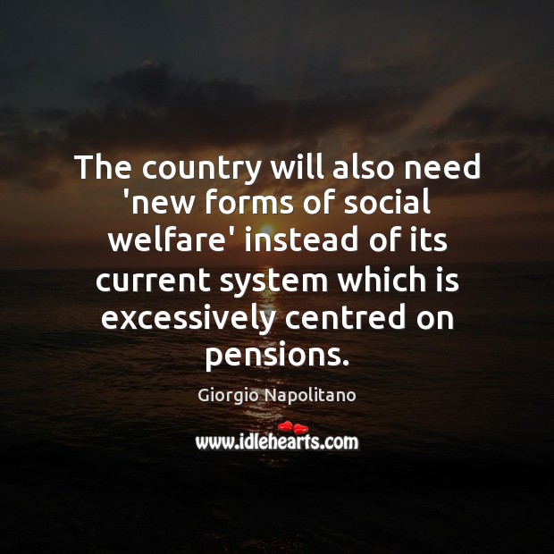 The country will also need ‘new forms of social welfare’ instead of Giorgio Napolitano Picture Quote