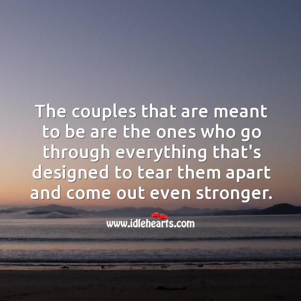 The couples that are meant to be are the ones who go through everything. Image
