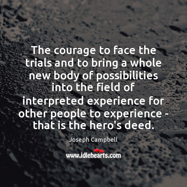 The courage to face the trials and to bring a whole new Image