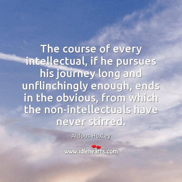 The course of every intellectual, if he pursues his journey long and Image