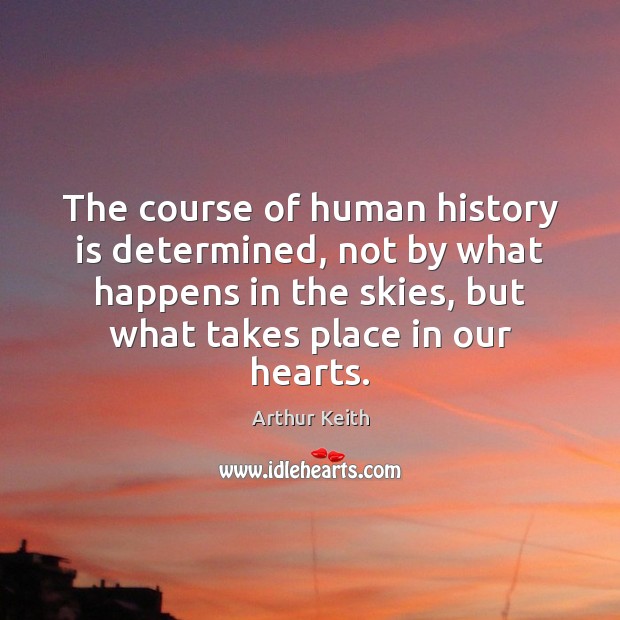 The course of human history is determined, not by what happens in Image