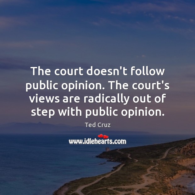 The court doesn’t follow public opinion. The court’s views are radically out Image
