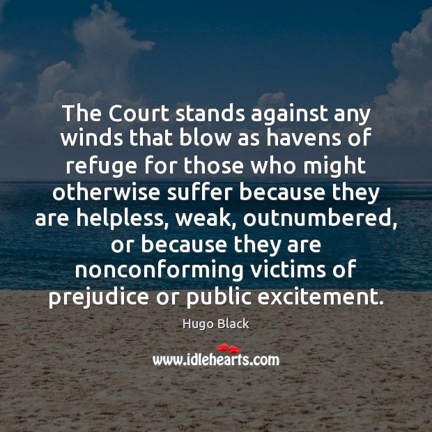 The Court stands against any winds that blow as havens of refuge Hugo Black Picture Quote