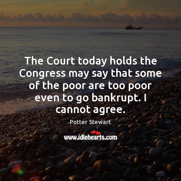 The Court today holds the Congress may say that some of the Potter Stewart Picture Quote