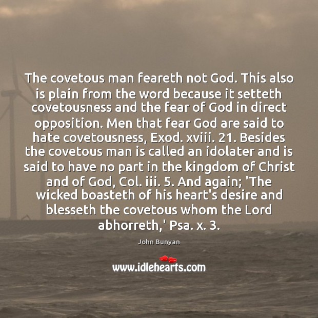 The covetous man feareth not God. This also is plain from the John Bunyan Picture Quote