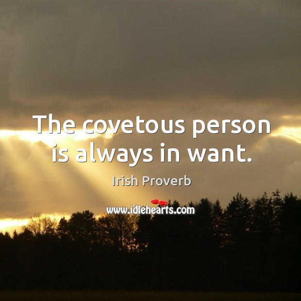 The covetous person is always in want. Image