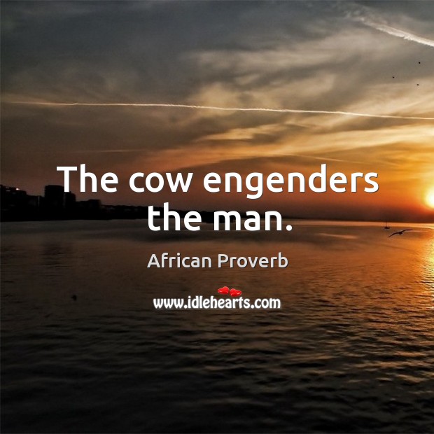 The cow engenders the man. Image
