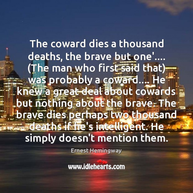 The coward dies a thousand deaths, the brave but one’…. (The man Ernest Hemingway Picture Quote