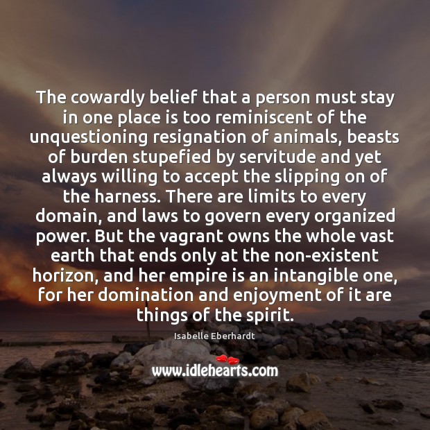 The cowardly belief that a person must stay in one place is Image