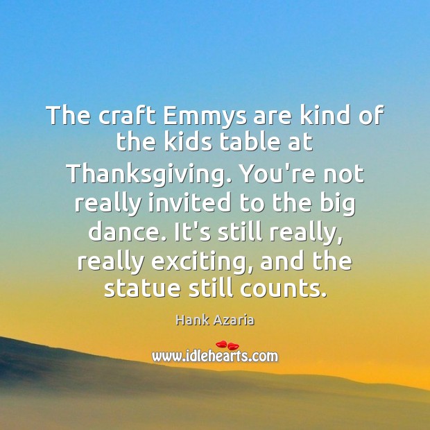 The craft Emmys are kind of the kids table at Thanksgiving. You’re Thanksgiving Quotes Image