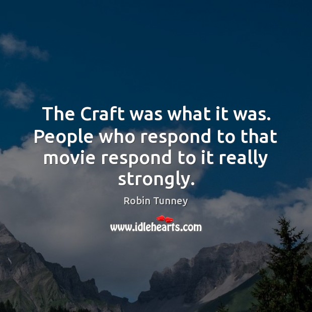 The Craft was what it was. People who respond to that movie respond to it really strongly. Image