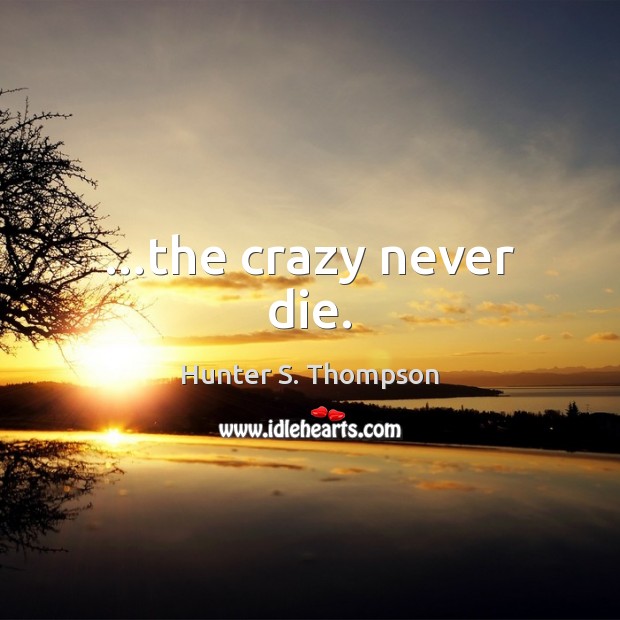 …the crazy never die. Image