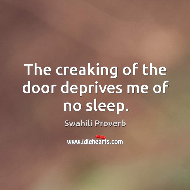 The creaking of the door deprives me of no sleep. Swahili Proverbs Image