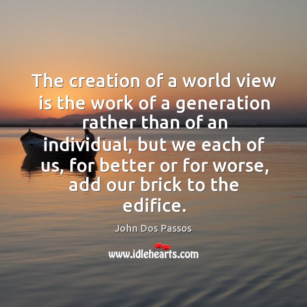 The creation of a world view is the work of a generation Image