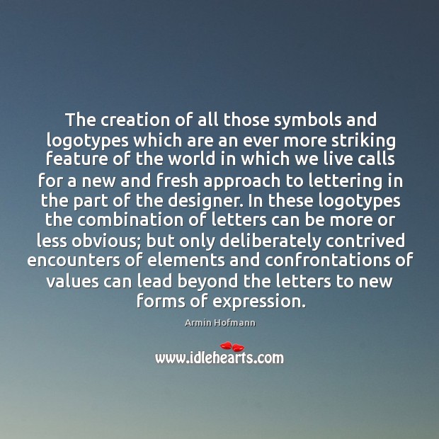 The creation of all those symbols and logotypes which are an ever Image