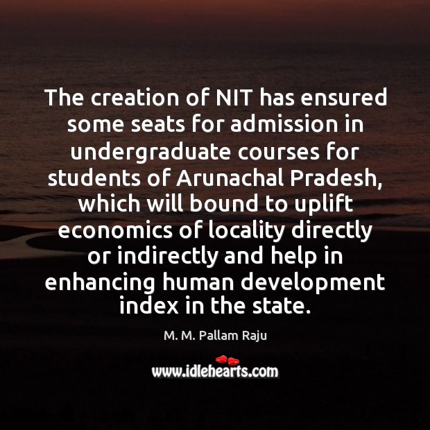 The creation of NIT has ensured some seats for admission in undergraduate M. M. Pallam Raju Picture Quote