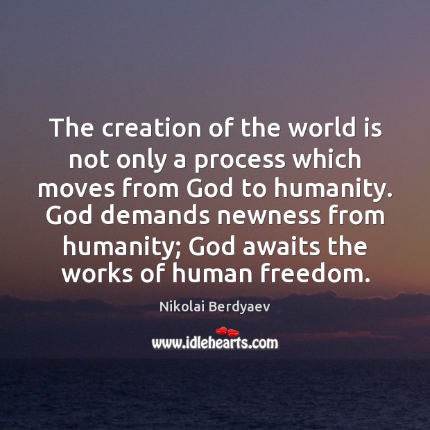 The creation of the world is not only a process which moves Nikolai Berdyaev Picture Quote