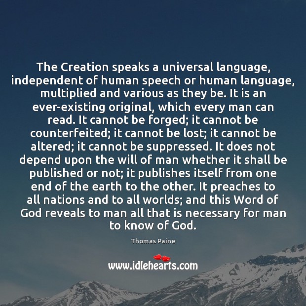 The Creation speaks a universal language, independent of human speech or human Thomas Paine Picture Quote