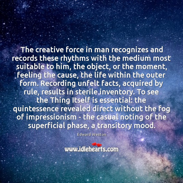 The creative force in man recognizes and records these rhythms with the Image