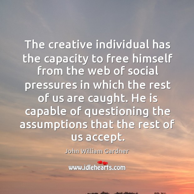 The creative individual has the capacity to free himself from the web of social pressures Image