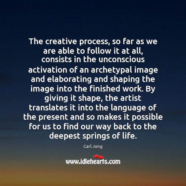 The creative process, so far as we are able to follow it Carl Jung Picture Quote