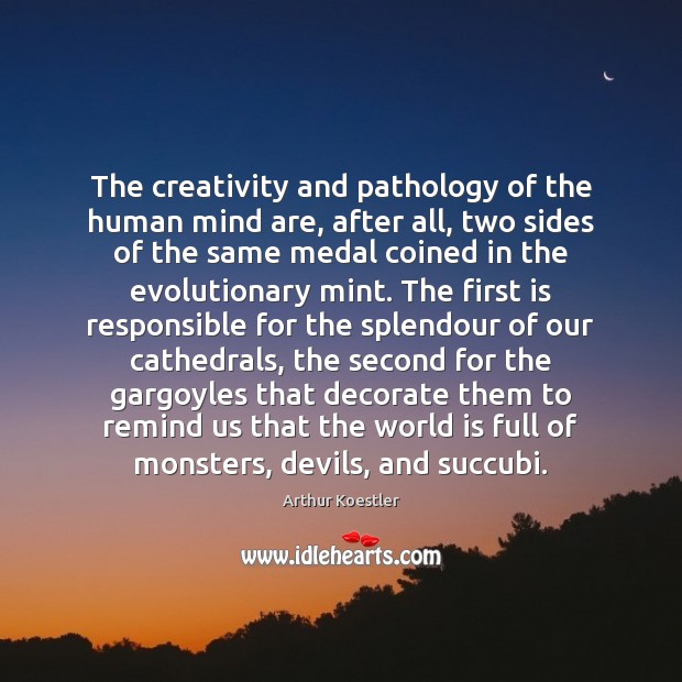The creativity and pathology of the human mind are, after all, two Arthur Koestler Picture Quote