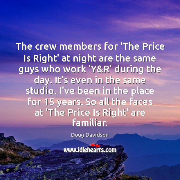 The crew members for ‘The Price Is Right’ at night are the Doug Davidson Picture Quote