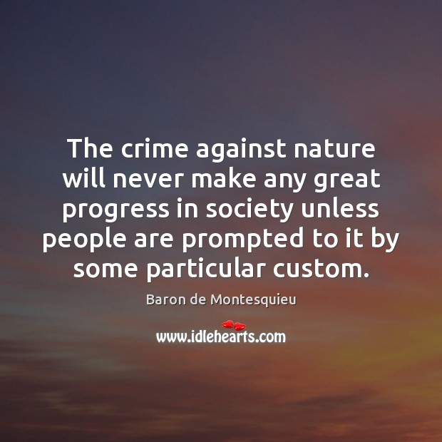 The crime against nature will never make any great progress in society Baron de Montesquieu Picture Quote