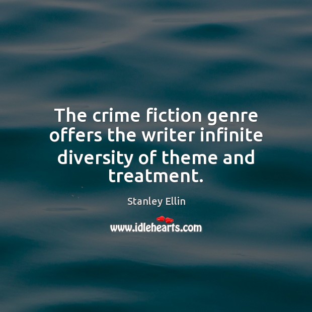 The crime fiction genre offers the writer infinite diversity of theme and treatment. Image