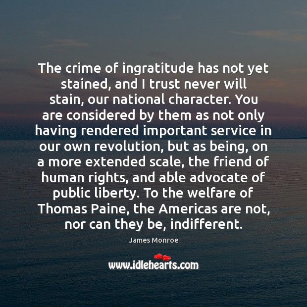 The crime of ingratitude has not yet stained, and I trust never James Monroe Picture Quote