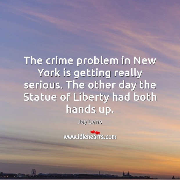 The crime problem in New York is getting really serious. The other Jay Leno Picture Quote