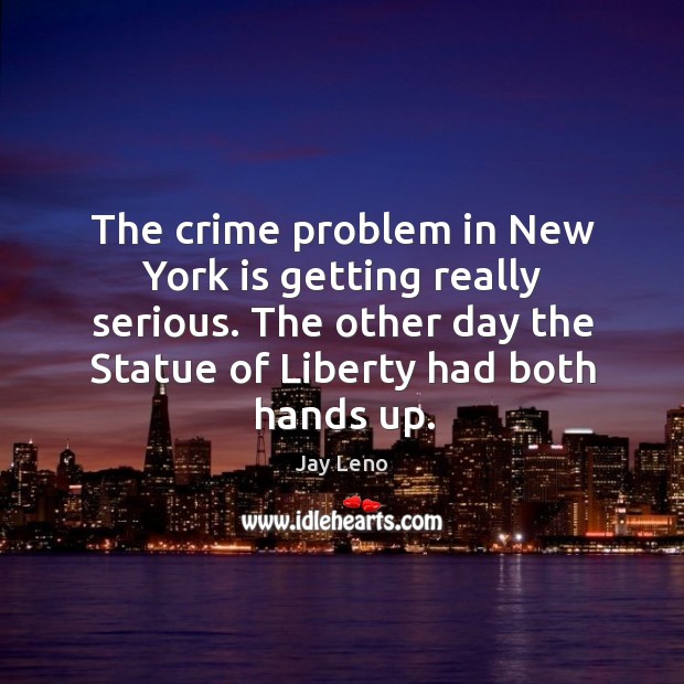 The crime problem in new york is getting really serious. Jay Leno Picture Quote