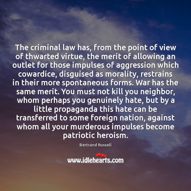The criminal law has, from the point of view of thwarted virtue, Bertrand Russell Picture Quote