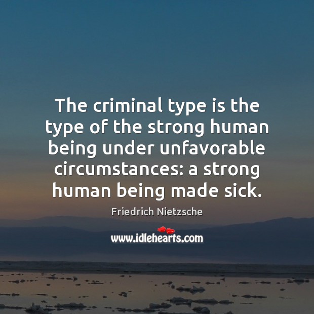 The criminal type is the type of the strong human being under 