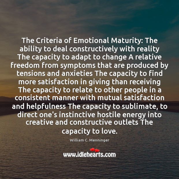 The Criteria of Emotional Maturity: The ability to deal constructively with reality Image