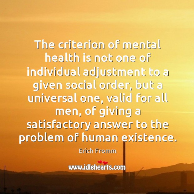 The criterion of mental health is not one of individual adjustment to Erich Fromm Picture Quote