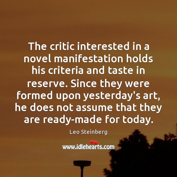 The critic interested in a novel manifestation holds his criteria and taste Image