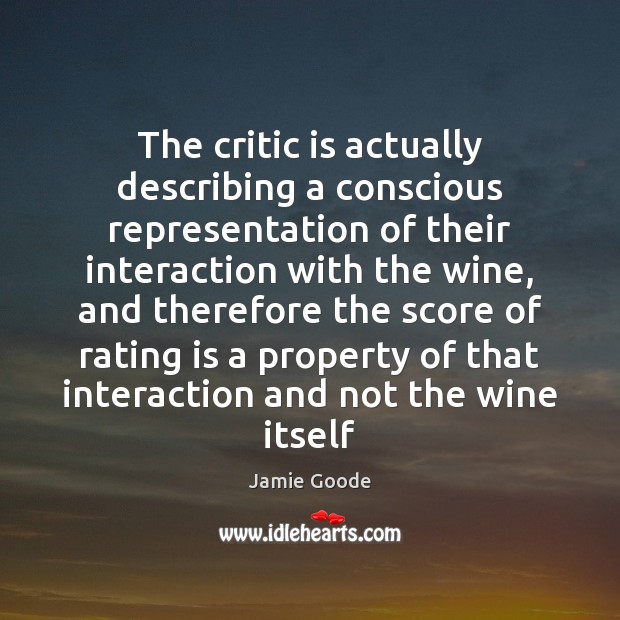 The critic is actually describing a conscious representation of their interaction with Jamie Goode Picture Quote
