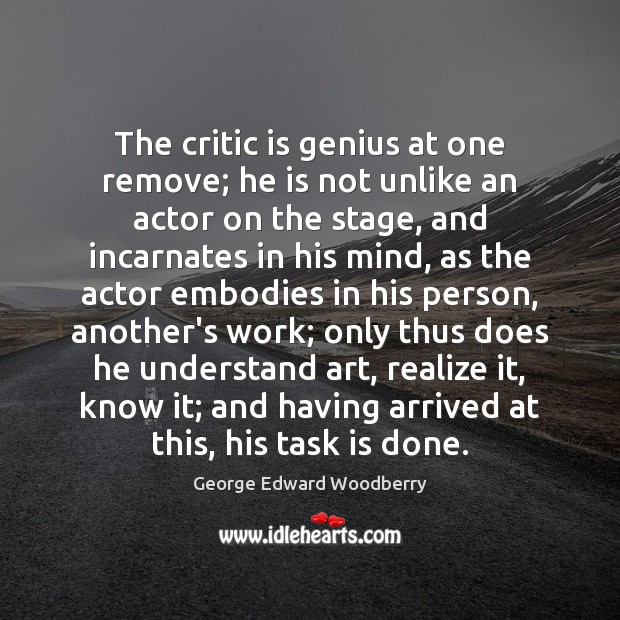 The critic is genius at one remove; he is not unlike an Image